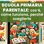 La Scuola Primaria Parentale: cos’è, come funziona e perché sceglierla