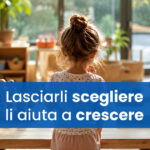 Lasciar scegliere i bambini: perché la libertà di decidere costruisce la loro sicurezza