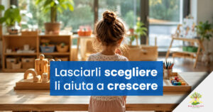 Lasciarli scegliere li aiuta a crescere